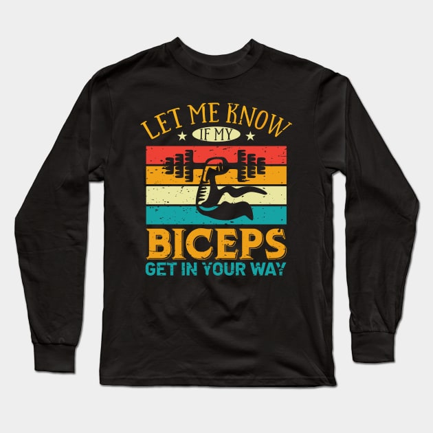 Let Me Know If My Biceps Get In Your Way Long Sleeve T-Shirt by TeeGuarantee